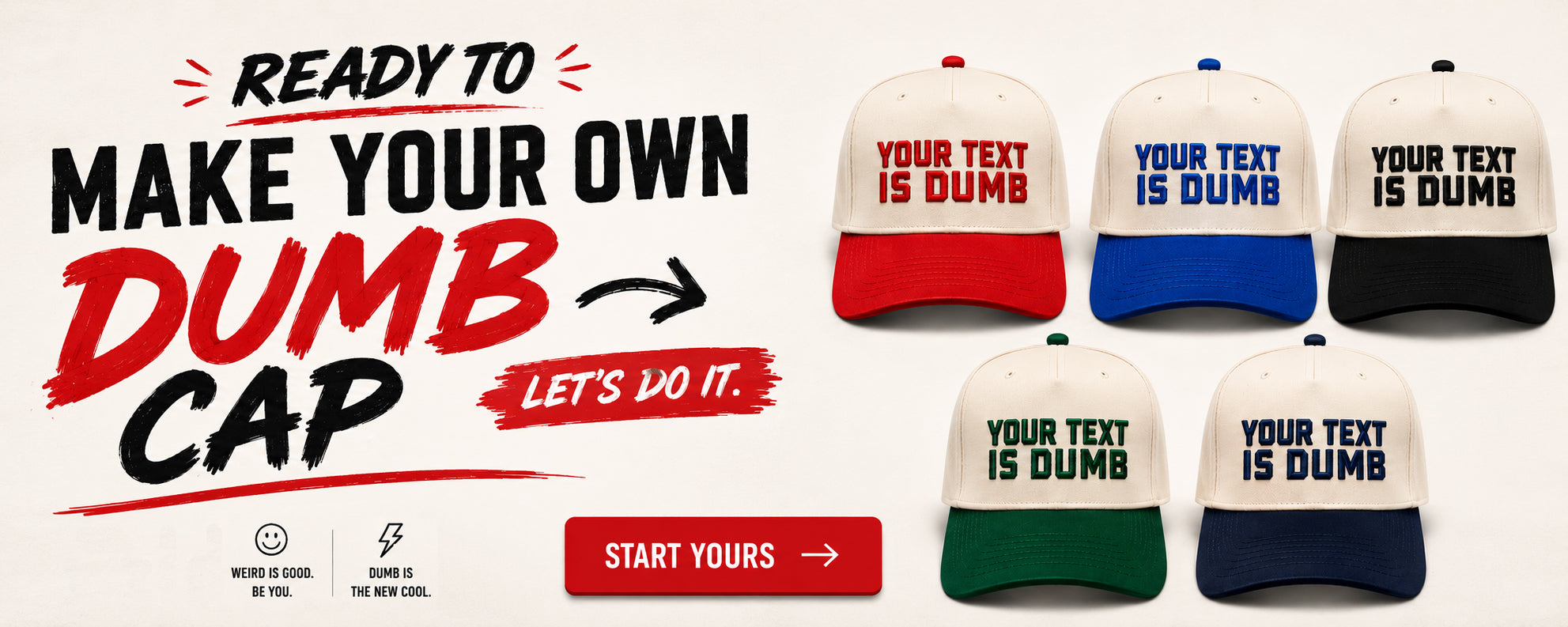 Promotional graphic for a customizable baseball cap. On the left, bold text reads 'READY TO MAKE YOUR OWN DUMB CAP LET'S DO IT' with a red 'START YOURS' button.